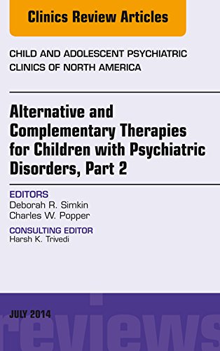 Alternative and Complementary Therapies for Children with Psychiatric Disorders, Part 2, An Issue of Child and Adolescent Psychiatric Clinics of North America, (The Clinics: Internal Medicine)