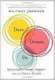 Dare, Dream, Do: Remarkable Things Happen When You Dare to Dream