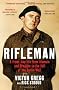 Rifleman: A Front-Line Life from Alamein and Dresden to the Fall of the Berlin Wall
