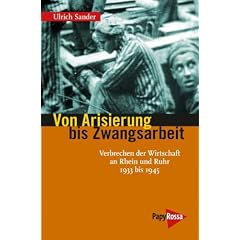 Von Arisierung bis Zwangsarbeit: Verbrechen der Wirtschaft an Rhein und Ruhr 1933 bis 1945