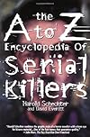 The A to Z Encyclopedia of Serial Killers