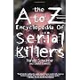The A to Z Encyclopedia of Serial Killers by Harold Schechter