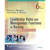 Leadership Roles and Management Functions in Nursing: Theory and Application (Marquis, Leadership Roles and Management Functions in Nursing)