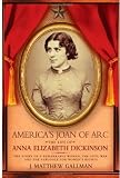 Buy : America`s Joan of Arc: The Life of Anna Elizabeth Dickinson