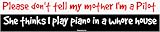 Please dont tell my mother Im a Pilot She thinks I play piano in a whore house Larg
