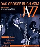 Das große Buch vom Jazz: Musiker, Instrumente, Geschichte, Aufnahmen