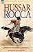 Hussar Rocca: A French Cavalry Officer's Experiences of the Napoleonic Wars and His Views on the Peninsular Campaigns Against the Spanish, British and Guerilla