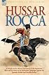 Hussar Rocca - A French cavalry officer's experiences of the Napoleonic Wars and his views on the Peninsular Campaigns against the Spanish, British And Guerilla Armies