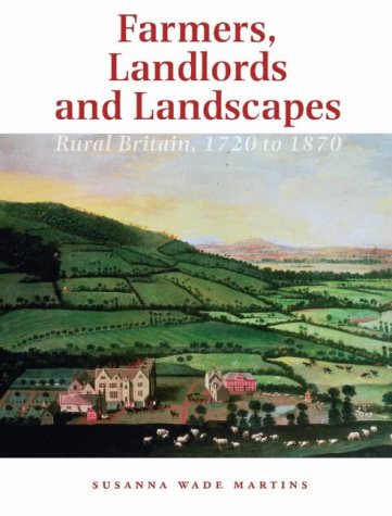 Farmers, Landlords and Landscapes: Rural Britain, 1720 to 1870