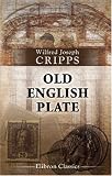 Old English Plate: Its Makers and Marks