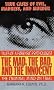 The Mad, the Bad, and the Innocent: The Criminal Mind on Trial--Tales of a Forensic Psychologist