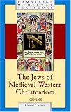 The Jews Of Medieval Western Christendom, 1000-1500