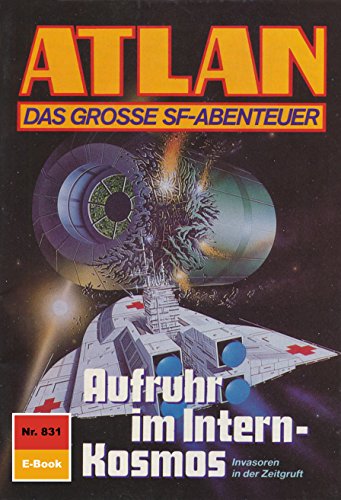 Atlan 831: Aufruhr im Intern-Kosmos (Heftroman): Atlan-Zyklus 
