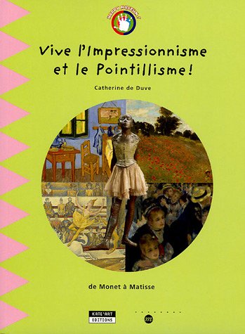 Vive l Impressionnisme et le Pointillisme ! : De Monet à Matisse