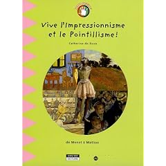 Vive l'Impressionnisme et le Pointillisme ! : De Monet � Matisse