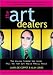 The Art Dealers, Revised & Expanded: The Powers Behind the Scene Tell How the Art World Really Works