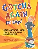 Gotcha Again for Guys!: More Nonfiction Books to Get Boys Excited about Reading