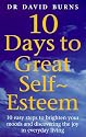 10 Days to Great Self-esteem: 10 Easy Steps to Brighten Your Moods and Discovering the Joy in Everyday Living