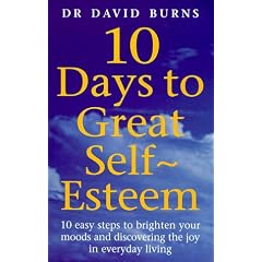 10 Days to Great Self-esteem: 10 Easy Steps to Brighten Your Moods and Discovering the Joy in Everyday Living