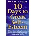 10 Days to Great Self-esteem: 10 Easy Steps to Brighten Your Moods and Discovering the Joy in Everyday Living