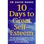 10 Days to Great Self-esteem: 10 Easy Steps to Brighten Your Moods and Discovering the Joy in Everyday Living