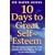 10 Days to Great Self-esteem: 10 Easy Steps to Brighten Your Moods and Discovering the Joy in Everyday Living