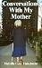 Conversations with My Mother: Reflections on the Death of a Parent