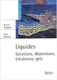 Liquides : Solutions, dispersions, �mulsions, gels