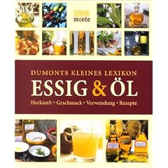 DuMonts kleines Lexikon Essig & �l. Herkunft, Geschmack, Verwendung, Rezepte