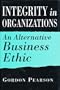 Integrity in Organizations: An Alternative Business Ethic