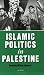 Islamic Politics in Palestine (Library of Modern Middle East Studies)