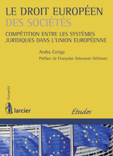 Le droit européen des sociétés: Compétition entre les systèmes juridiques dans l'Union Européenne (Europe(s)) (French Edition)
