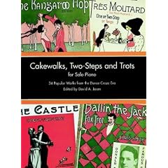 Cakewalks, Two-Steps and Trots for Solo Piano: 34 Popular Works from the Dance-Craze Era