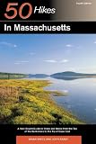 50 Hikes in Massachusetts: A Year-Round Guide to Hikes and Walks from the Top of the Berkshires to the Tip of Cape Cod, Fourth Edition (50 Hikes in Massachusetts)