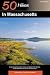 50 Hikes in Massachusetts: A Year-Round Guide to Hikes and Walks from the Top of the Berkshires to the Tip of Cape Cod, Fourth Edition