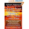 Golden Rules for Vibrant Health in Body, Mind, and Spirit: A Holistic Approach to Health and Wellness