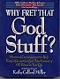 Why Fret that God Stuff?: Learn to Let Go and Let God Take Control