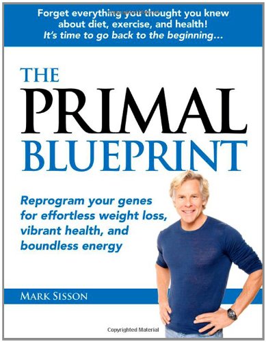 The Primal Blueprint: Reprogram your genes for effortless weight loss, vibrant health, and boundless energy (Primal Blueprint Series)