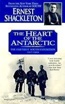 The Heart of the Antarctic: The Farthest South Expedition, 1907-1909