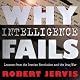 Why Intelligence Fails: Lessons from the Iranian Revolution and the Iraq War (Cornell Studies in Security Affairs Series)