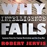 Why Intelligence Fails: Lessons from the Iranian Revolution and the Iraq War (Cornell Studies in Security Affairs Series)