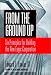 Book From the Ground Up: Six Principles for Building the New Logic Corporation (Jossey-Bass Business and Management Series)