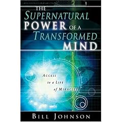The Supernatural Power of a Transformed Mind: Access to a Life of Miracles