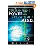 The Supernatural Power of a Transformed Mind: Access to a Life of Miracles