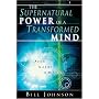 The Supernatural Power of a Transformed Mind: Access to a Life of Miracles