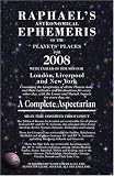 Raphael's Astronomical Ephemeris of the Planets' Places for 2008 (Raphael's Astronomical Ephemeris of the Planets' Places)
