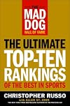 The Mad Dog Hall of Fame: The Ultimate Top-Ten Rankings of the Best in Sports
