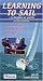 Learning to Sail: In Dinghies or Yachts. A No-nonsense Guide for Beginners of All Ages