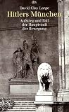Hitlers M�nchen. Aufstieg und Fall der Hauptstadt der Bewegung - David Clay Large