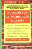 A Treasury of Afro-American Folklore: The Oral Literature, Traditions, Recollections, Legends, Tales, Songs, Religious Beliefs, Customs, Sayings and Humor of Peoples of African American Descent in the Americas